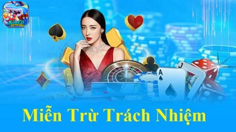 Nội dung chính sách miễn trừ trách nhiệm Bắn Cá Đổi Thưởng Nội dung chính sách miễn trừ trách nhiệm Bắn Cá Đổi Thưởng