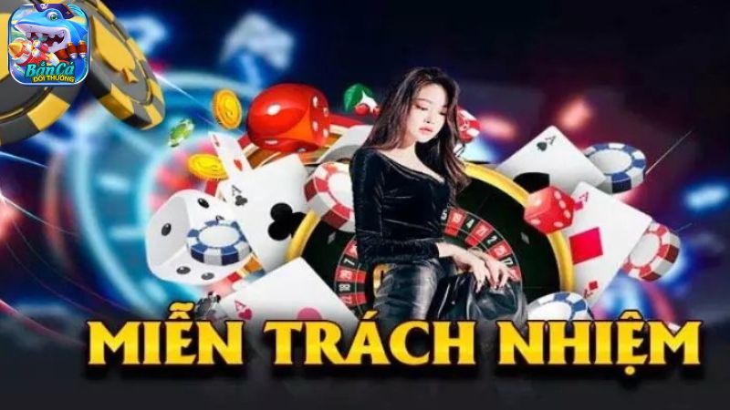 Miễn trừ trách nhiệm Bắn Cá Đổi Thưởng là gì? Miễn trừ trách nhiệm Bắn Cá Đổi Thưởng là gì?